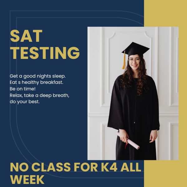 SAT testing grades K-6 ONLY Early Dismissal 12:30 NO AFTERCARE